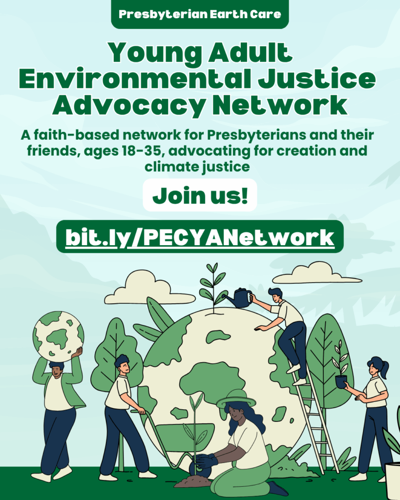 Young Adult Environmental Justice Advocacy Network. A faith-based network for Presbyterians and their friends, ages 18-35, advocating for creation and climate justice. Join us! bit.ly/PECYANetwork